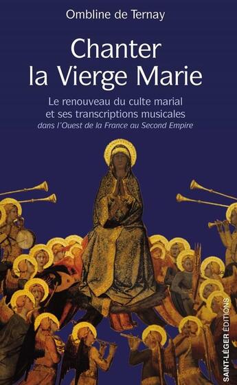 Couverture du livre « Chanter la Vierge Marie : Le renouveau du culte marial et ses transcriptions musicales dans l'Ouest de la Franceau Second Empire » de Ombeline De Ternay aux éditions Saint-leger