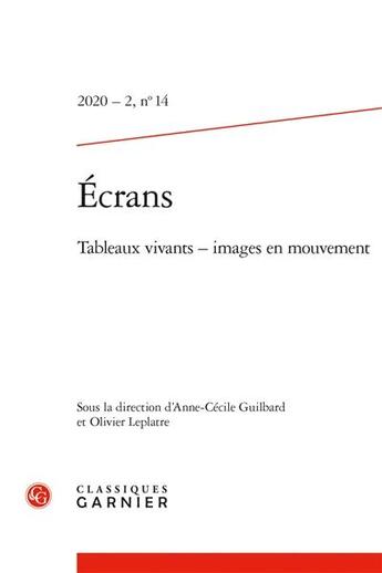 Couverture du livre « Ecrans - 2020 - 2, n 14 - tableaux vivants - images en mouvement » de Anne-Cecile Guilbard aux éditions Classiques Garnier