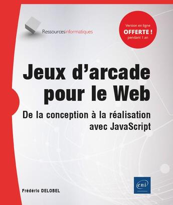 Couverture du livre « Jeux d'arcade pour le web - de la conception a la realisation avec javascript » de Frederic Delobel aux éditions Eni