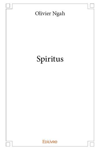 Couverture du livre « Spiritus » de Ngah Olivier aux éditions Edilivre