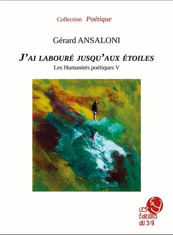 Couverture du livre « J'ai labouré jusqu'aux étoiles » de Gerard Ansaloni aux éditions Les Editions Du 3/9