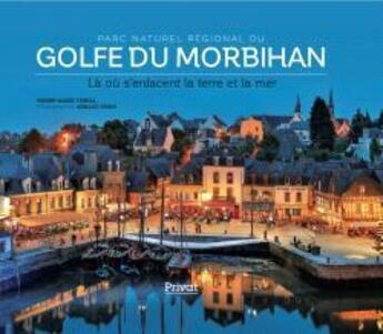 Couverture du livre « Parc naturel régional du Golfe du Morbihan ; là où s'enlacent la terre et la mer » de Arnaud Spani et Pierre-Marie Terral aux éditions Privat