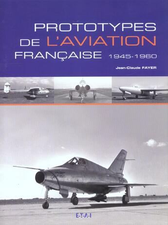 Couverture du livre « Prototypes de l'aviation française 1945-1960 » de Jean-Claude Fayer aux éditions Etai