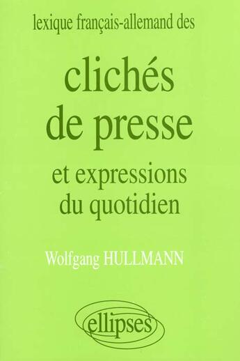 Couverture du livre « Lexique francais/allemand des cliches de presse et expressions du quotidien » de Hullmann Wolfgang aux éditions Ellipses