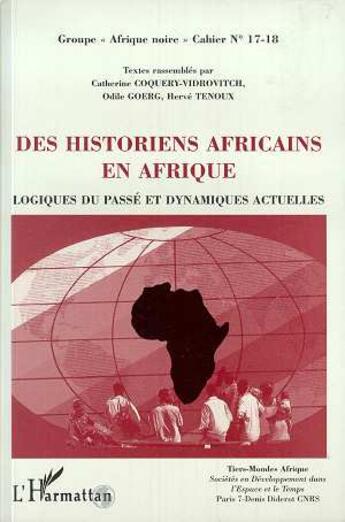 Couverture du livre « Des historiens africains en afrique ; logiques du passé et dynamiques actuelles » de Catherine Coquery-Vidrovitch aux éditions L'harmattan