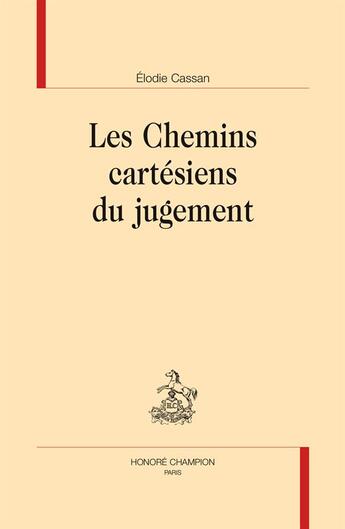 Couverture du livre « Les chemins cartésiens du jugement » de Elodie Cassan aux éditions Honore Champion