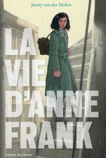 Couverture du livre « La vie d'anne franck » de Janny Van Der Molen aux éditions Bayard Jeunesse