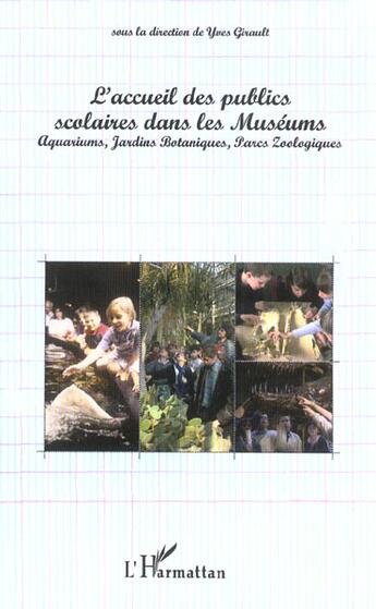 Couverture du livre « L'accueil des publics scolaires dans les muséums ; aquariums, jardins botaniques, parcs zoologiques » de Yves Girault aux éditions L'harmattan