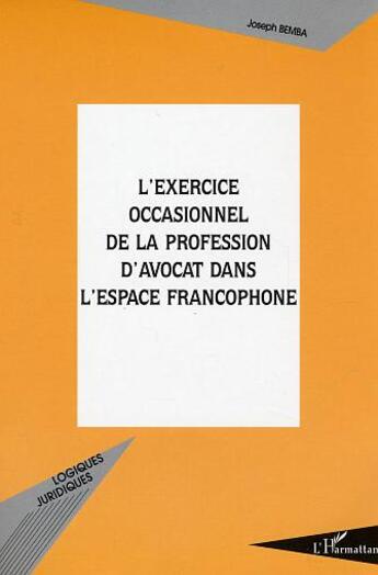 Couverture du livre « L'exercice occasionnel de la profession d'avocat dans l'espace francophone » de Joseph Bemba aux éditions L'harmattan