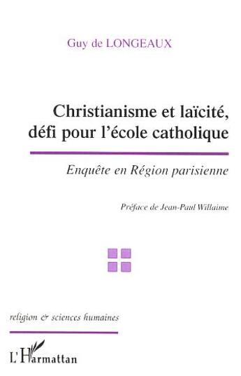 Couverture du livre « Christianisme et laïcité, défi pour l'école catholique : Enquête en Région parisienne » de Guy De Longeaux aux éditions L'harmattan