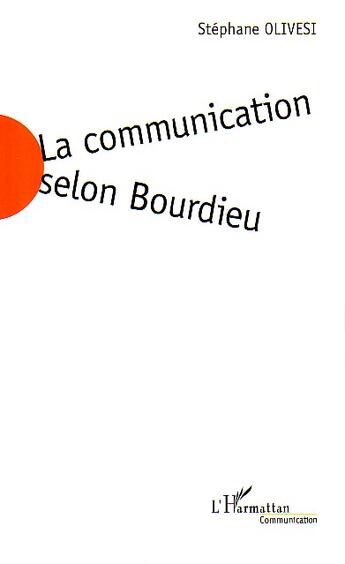 Couverture du livre « La communication selon bourdieu - jeu social et enjeu de societe » de Stephane Olivesi aux éditions L'harmattan