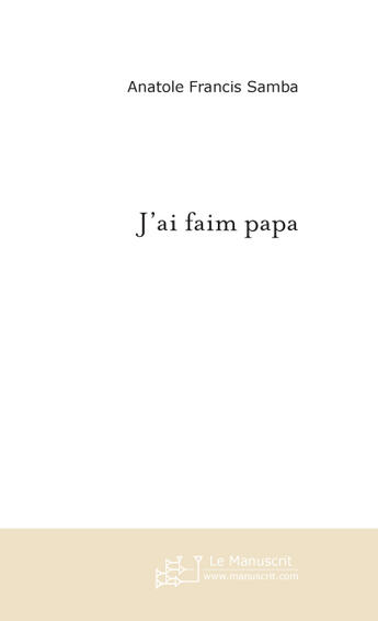 Couverture du livre « J'ai faim papa » de Samba A F. aux éditions Le Manuscrit