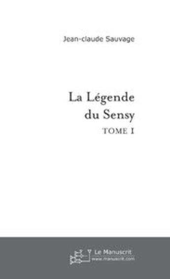 Couverture du livre « La legende du sensy » de Jean-Claude Sauvage aux éditions Le Manuscrit