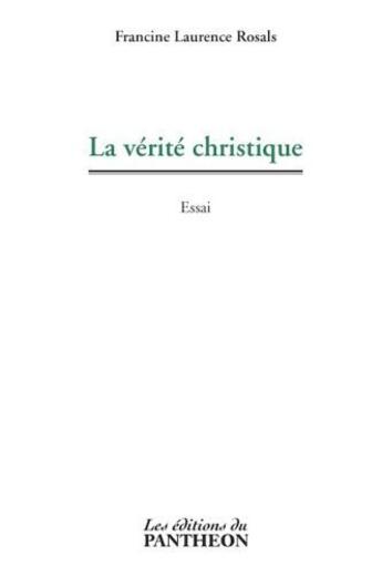 Couverture du livre « La vérité christique » de Francine Laurence Rosals aux éditions Editions Du Panthéon