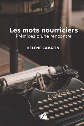 Couverture du livre « Les mots nourriciers : prémices d'une rencontre » de Helene Caratini aux éditions Editions Du Panthéon