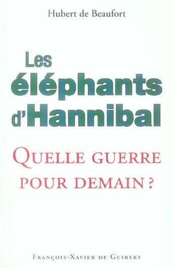 Couverture du livre « Les elephants d'hannibal - quelle guerre pour demain ? (1cederom) » de Beaufort Hubert aux éditions Francois-xavier De Guibert