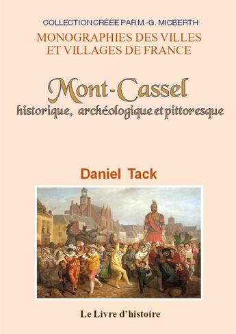 Couverture du livre « Mont-cassel - historique, archeologique et pittoresque » de Tack Daniel aux éditions Livre D'histoire