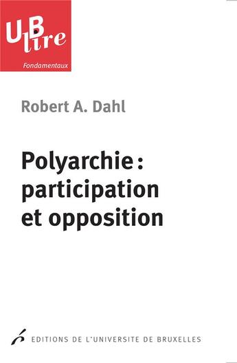 Couverture du livre « Polyarchie : participation et opposition » de Dahl Robert Alan aux éditions Universite De Bruxelles