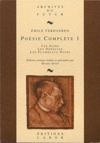 Couverture du livre « Poesie complete 1 les soirs les debacles les flambeaux noirs » de Emile Verhaeren aux éditions Labor Litterature