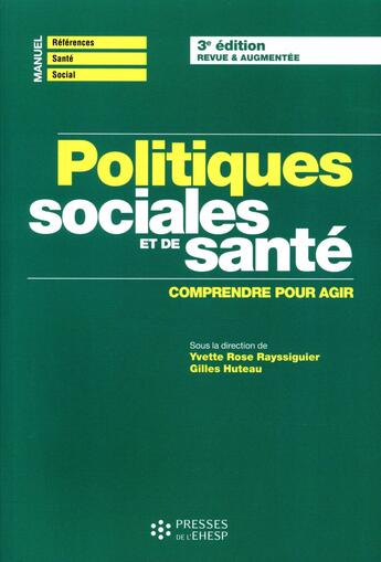 Couverture du livre « Politiques sociales et de santé ; comprendre et agir (3e édition) » de Yvette Rayssiguier et Gilles Muteau aux éditions Ehesp