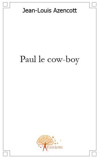 Couverture du livre « Paul le cow-boy » de Azencott Jean-Louis aux éditions Edilivre