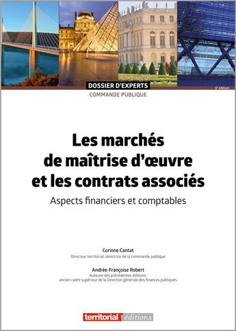 Couverture du livre « Les marchés de maîtrise d'oeuvre et les contrats associés : aspects financiers et comptables » de Corinne Cantat aux éditions Territorial