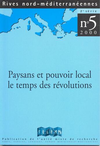 Couverture du livre « RIVES NORD MEDITERRANEENNES T.5 ; paysans et pouvoirs local, le temps des révolutions » de Christine Peyrard aux éditions Telemme