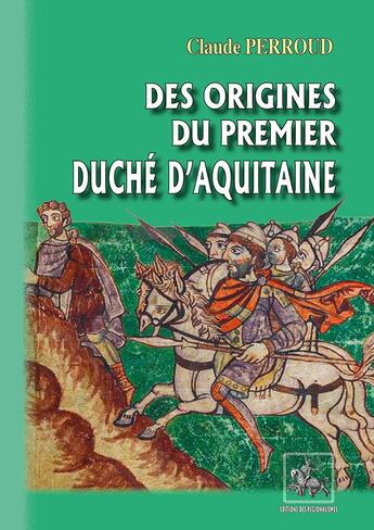 Couverture du livre « Des origines du premier duché d'Aquitaine » de Claude Perroud aux éditions Editions Des Regionalismes