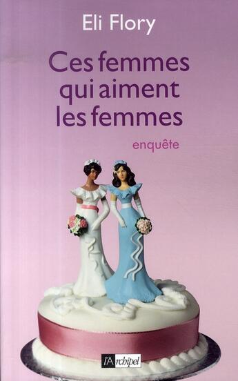 Couverture du livre « Ces femmes qui aiment les femmes » de Flory-E aux éditions Archipel