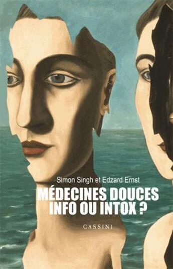 Couverture du livre « Médecines douces ; infos ou intox ? » de Simon Singh et Edzard Ernst aux éditions Cassini