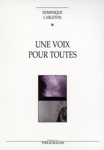 Couverture du livre « Une voix pour toutes » de Dominique Carleton aux éditions Theatrales