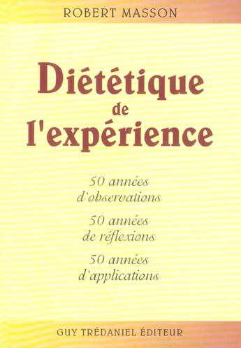 Couverture du livre « Diététique de l'expérience ; 50 années d'observations, 50 années de réflexion, 50 années d'applications » de Robert Masson aux éditions Guy Trédaniel