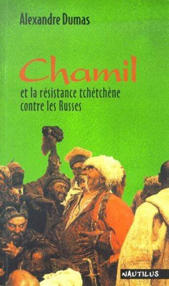 Couverture du livre « Chamil et la résistance tchéchène contre les Russes » de Alexandre Dumas aux éditions Nautilus