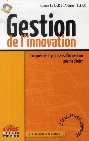 Couverture du livre « Gestion de l'innovation ; comprendre le processus d'innovation pour le piloter (2e édition) » de Albéric Tellier et Thomas Loilier aux éditions Ems