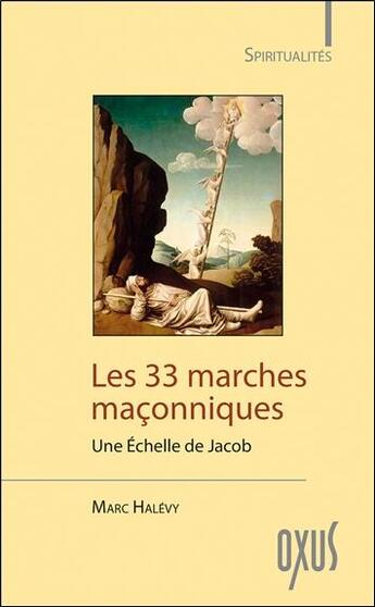 Couverture du livre « Les 33 marches maçonniques ; une échelle de Jacob » de Marc Halevy aux éditions Oxus