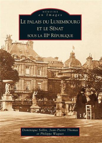 Couverture du livre « Le palais du Luxembourg et le Sénat ; 1938-1958 » de Jean-Pierre Thomas et Dominique Sollin et Philippe Waguet aux éditions Editions Sutton