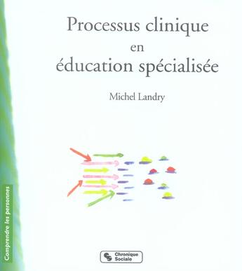 Couverture du livre « Processus clinique en education specialisee » de Michel Landry aux éditions Chronique Sociale