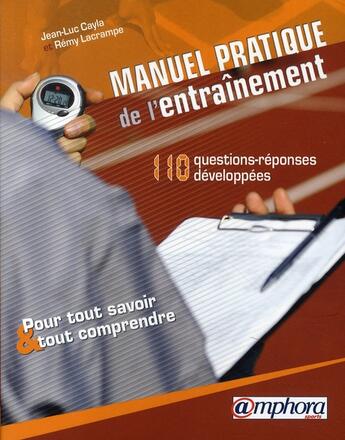 Couverture du livre « Manuel pratique de l'entraînement, 110 questions-réponses développées pour tout savoir et tout comprendre » de Jean-Luc Cayla aux éditions Amphora