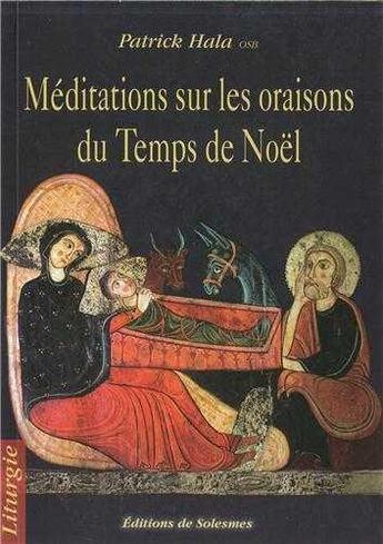 Couverture du livre « Méditations sur les oraisons du temps de Noël » de Patrick Hala aux éditions Solesmes