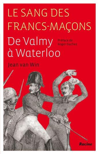 Couverture du livre « Le sang des Francs-Maçons ; de Valmy à Waterloo » de Jean Wan Jin aux éditions Editions Racine