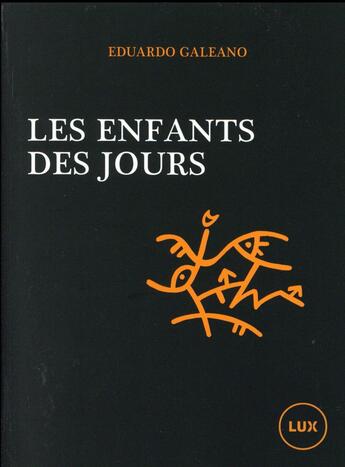 Couverture du livre « Enfants des jours ; un calendrier de l'histoire humaine » de Eduardo Galeano aux éditions Lux Canada