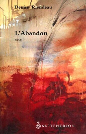 Couverture du livre « L'abandon » de Denise Riendeau aux éditions Pu Du Septentrion