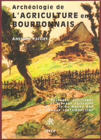 Couverture du livre « Archeologie de l'agriculture en bourbonnais » de Antoine Paillet aux éditions Creer