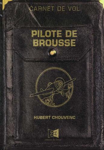 Couverture du livre « Pilote De Brousse : Carnet De Vol » de Hubert Chouvenc aux éditions Miroir
