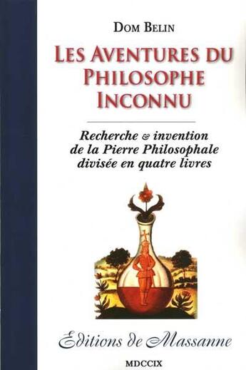 Couverture du livre « Les aventures du philosophe inconu ; recherche et invention de la pierre philosophale divisée en quatre livres » de Dom Belin aux éditions Massanne