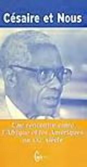 Couverture du livre « Cesaire Et Nous Une Rencontre Entre L'Afrique Et Les Ameriques » de  aux éditions Cauris