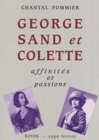 Couverture du livre « Georges Sand et Colette ; affinités et passions » de Chantal Pommier aux éditions Royer Editions