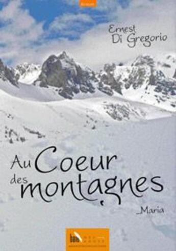 Couverture du livre « Au coeur des montagnes » de Ernest Di Gregorio aux éditions Baie Des Anges