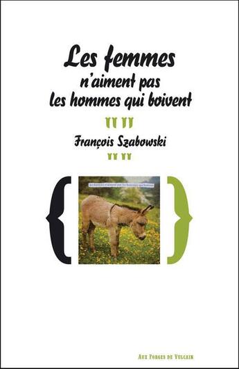 Couverture du livre « Les femmes n'aiment pas les hommes qui boivent » de Francois Szabowski aux éditions Aux Forges De Vulcain