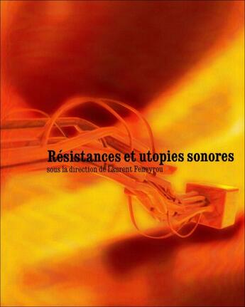 Couverture du livre « Résistance et utopies sonores » de Laurent Feneyrou aux éditions Cdmc